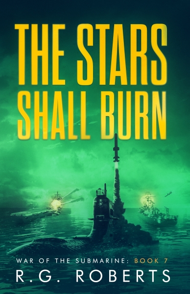 The Stars Shall Burn: War of the Submarine Book 7