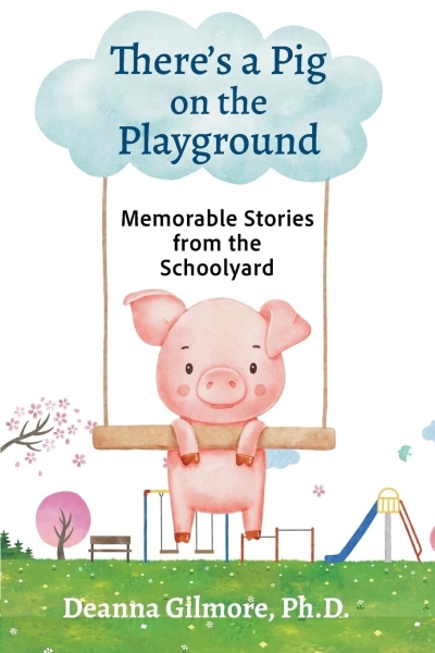 There’s a Pig on the Playground: Memorable Stories from the Schoolyard