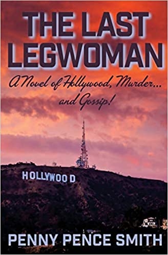 The Last Legwoman: A Novel of Hollywood, Murder…and Gossip!